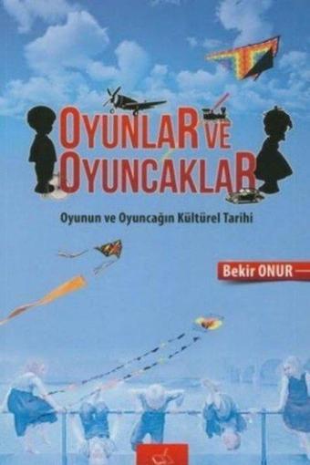 Oyunlar ve Oyuncaklar - Bekir Onur - Kalem Kitap