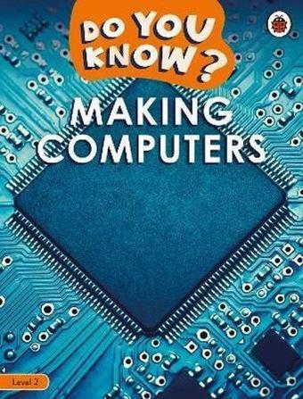 Do You Know? Level 2 - Making Computers - Ladybird  - Penguin Random House Children's UK