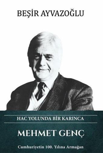 Mehmet Genç - Hac Yolunda Bir Karınca - Beşir Ayvazoğlu - Türk Kültürüne Hizmet Vakfı