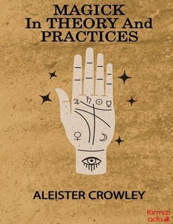 Magick in Theory and Practices - Aleister Crowley - Kırmızı Ada Yayınları