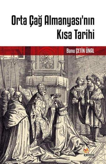 Orta Çağ Almanyası'nın Kısa Tarihi - Banu Çetin Ünal - Kriter