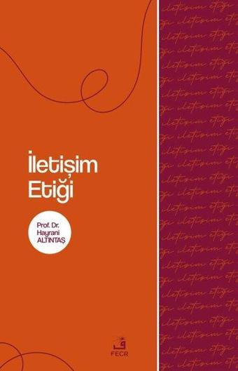 İletişim Etiği - Hayrani Altıntaş - Fecr Yayınları