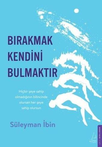 Bırakmak Kendini Bulmaktır - Süleyman İbin - Destek Yayınları