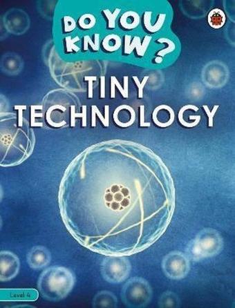 Do You Know? Level 4 - Tiny Technology - Ladybird  - Penguin Random House Children's UK