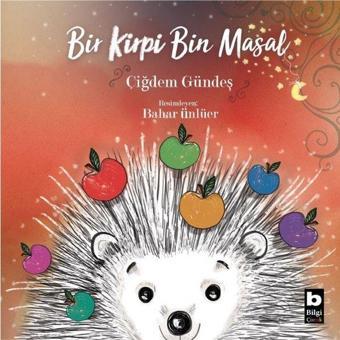 Bir Kirpi Bin Masal - Çiğdem Gündeş - Bilgi Yayınevi