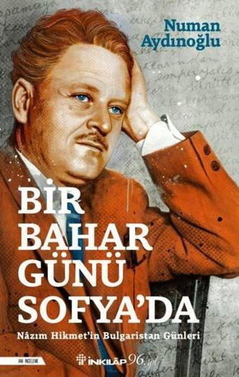 Bir Bahar Günü Sofya'da - Nazım Hikmet'in Bulgaristan Günleri - Numan Aydınoğlu - İnkılap Kitabevi Yayınevi