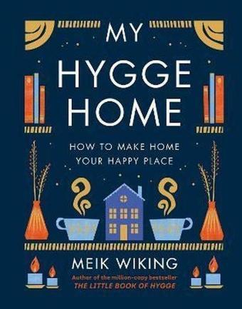 My Hygge Home : How to Make Home Your Happy Place - Meik Wiking - Penguin Books