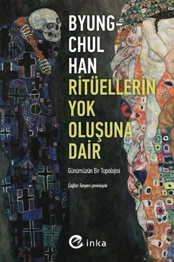 Ritüellerin Yok Oluşuna Dair: Günümüzün Bir Topolojisi - Byung-Chul Han - İnka