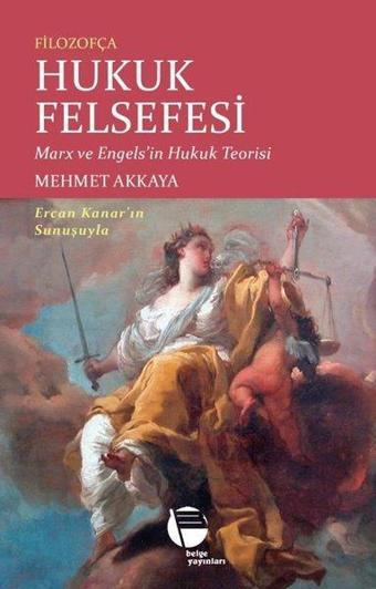 Filozofça Hukuk Felsefesi: Marx ve Engels'in Hukuk Teorisi - Mehmet Akkaya - Belge Yayınları