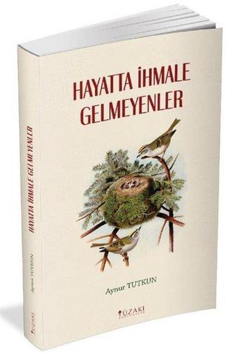 Hayatta İhmale Gelmeyenler - Aynur Tutkun - Yüzakı Yayıncılık