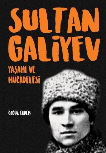 Sultangaliyev: Yaşamı ve Mücadelesi - Özgür Erdem - İleri Yayınları