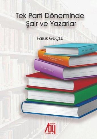 Tek Parti Döneminde Şair ve Yazarlar - Faruk Güçlü - Baygenç Yayıncılık