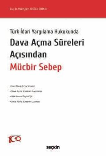 Türk İdari Yargılama Hukukunda Dava Açma Süreleri Açısından Mücbir Sebep Doç. Dr. Müzeyyen Eroğlu Durkal Mayıs 2024 - Seçkin Yayıncılık