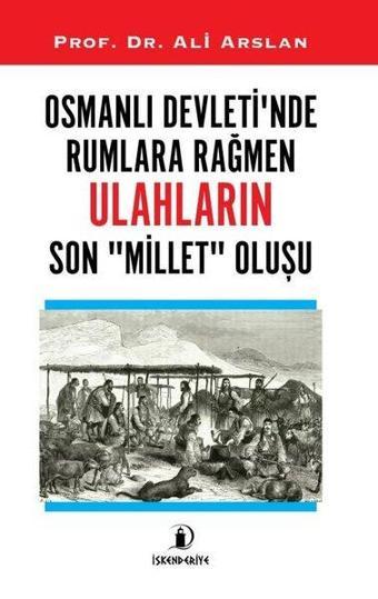 Osmanlı Devleti'nde Rumlara Rağmen Ulahların Son Millet Oluşu - Ali Arslan - İskenderiye Yayınları