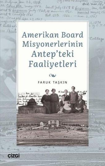 Amerikan Board Misyonerlerinin Antep'teki Faaliyetleri - Çizgi Kitabevi