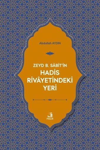 Zeyd b. Sabit'in Hadis Rivayetindeki Yeri - Abdullah Aydın - Fecr Yayınları