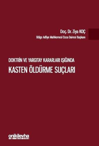 Doktrin ve Yargıtay Kararları Işığında Kasten Öldürme Suçları - Ziya Koç - On İki Levha Yayıncılık