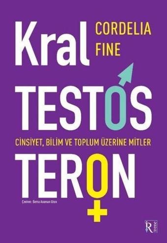 Kral Testosteron: Cinsiyet Bilim ve Toplum Üzerine Mitler - Cordelia Fine - İrene Kitap