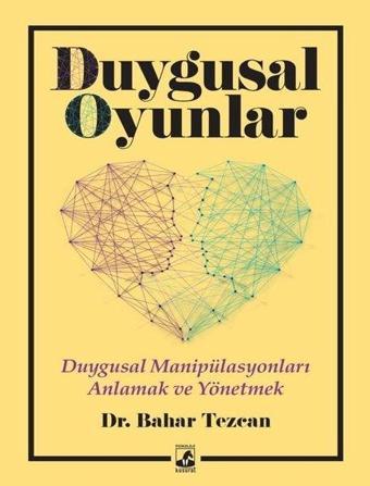 Duygusal Oyunlar: Duygusal Manipülasyonları Anlamak ve Yönetmek - Bahar Tezcan - Küsurat