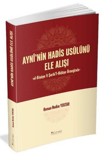 Ayni'nin Hadis Usulünü Ele Alışı - Osman Nedim Yektar - Yüzakı Yayıncılık