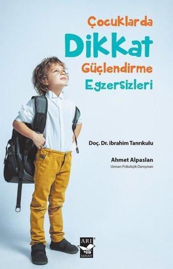 Çocuklarda Dikkat Güçlendirme Egzersizleri - Ahmet Alpaslan - Arı Sanat Yayınevi