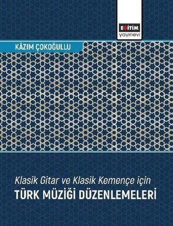 Klasik Gitar ve Klasik Kemençe İçin Türk Müziği Düzenlemeleri - Kazım Çokoğullu - Eğitim Yayınevi