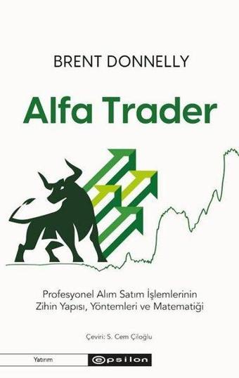 Alfa Trader: Profesyonel Alım Satım İşlemlerinin Zihin Yapısı Yöntemleri ve Matematiği - Brent Donnelly - Epsilon Yayınevi