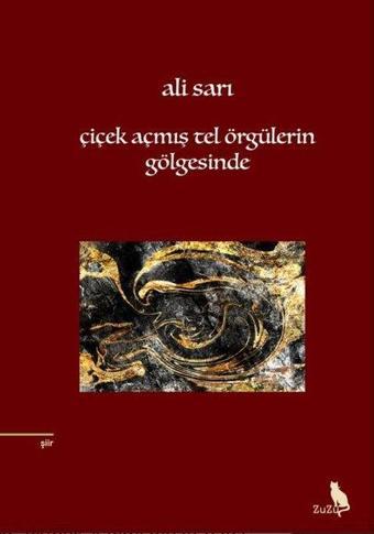 Çiçek Açmış Tel Örgülerin Gölgesinde - Ali Sarı - Zuzu Kitap