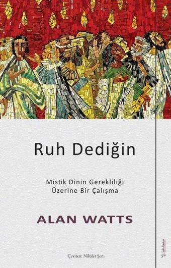 Ruh Dediğin - Mistik Dinin Gerekliliği Üzerine Bir Çalışma - Alan Watts - Sola Unitas