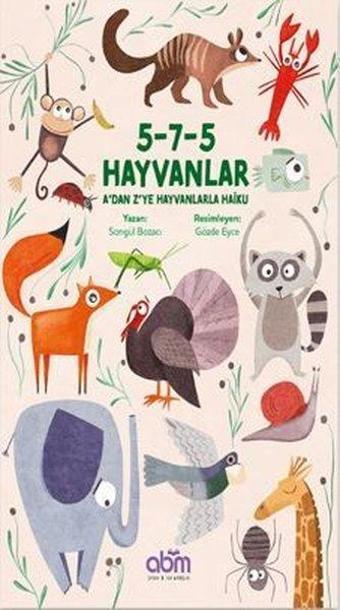 5-7-5 Hayvanlar: A'dan Z'ye Hayvanlarla Haiku - Songül Bozacı - Abm Yayınevi