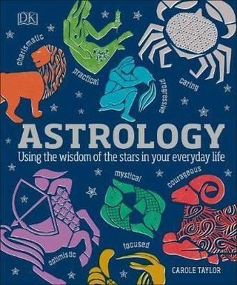 Astrology : Using the Wisdom of the Stars in Your Everyday Life - Carole Taylor - Dorling Kindersley Ltd