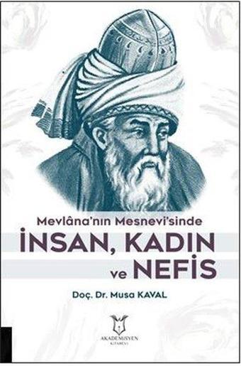 Mevlana'nın Mesnevi'sinde İnsan Kadın ve Nefis - Musa Kaval - Akademisyen Kitabevi