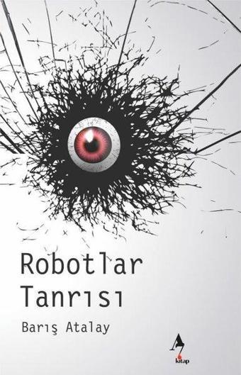 Robotlar Tanrısı - Barış Atalay - A7 Kitap