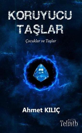 Koruyucu Taşlar - Ahmet Kılıç - Telmih Kitap