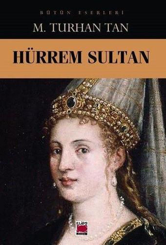 Hürrem Sultan - M. Turhan Tan - Elips Kitapları