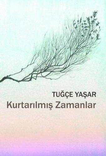 Kurtarılmış Zamanlar - Tuğçe Yaşar - Sözcükler