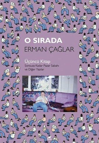 O Sırada: Üçüncü Kitap - Sonsuza Kadar Pazar Sabahı ve Diğer Yazılar - Erman Çağlar - Karakarga