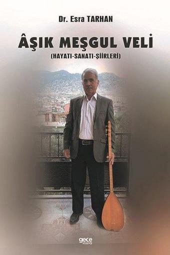 Aşık Meşgul Veli: Hayatı - Sanatı - Şiirleri - Esra Tarhan - Gece Kitaplığı