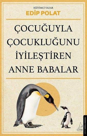 Çocuğuyla Çocukluğunu İyileştiren Anne Babalar - Edip Polat - Destek Yayınları