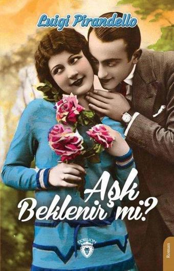 Aşk Beklenir mi? - Luigi Pirandello - Dorlion Yayınevi