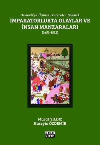 İmparatorlukta Olaylar ve İnsan Manzaraları 1451 - 1512 - Osmanlı'ya Üçüncü Pencereden Bakmak - Hüseyin Özdemir - Kule Kitap