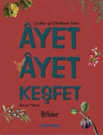 Ayet Ayet Keşfet - Bitkiler Çocuklar İçin Etkinliklerle Tefsir - Nurcan Yıldırım - Multibem Yayınları