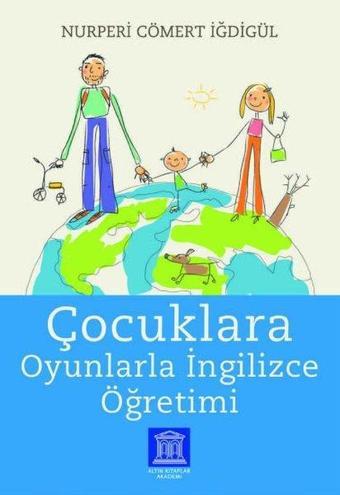 Çocuklara Oyunlarla İngilizce Öğretimi - Nurperi Cömert İğdigül - Altın Kitaplar Akademi