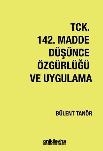 TCK 142. Madde Düşünce Özgürlüğü ve Uygulama - Bülent Tanör - On İki Levha Yayıncılık