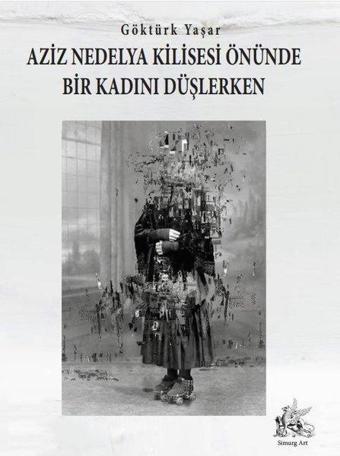 Aziz Nedelya Kilisesi Önünde Bir Kadını Düşlerken - Göktürk Yaşar - Simurg Art Yayınları