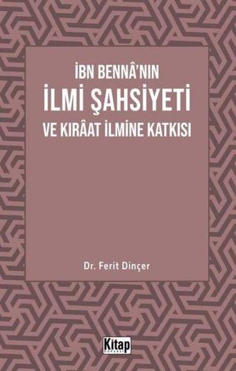 İbn Benna'nın İlmi Şahsiyeti ve Kıraat İlmine Katkısı - Ferit Dinçer - Kitap Dünyası