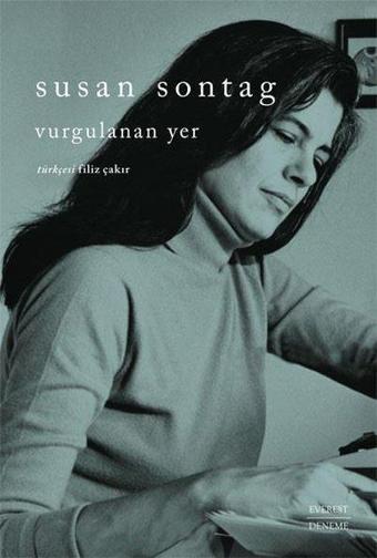 Vurgulanan Yer - Susan Sontag - Everest Yayınları