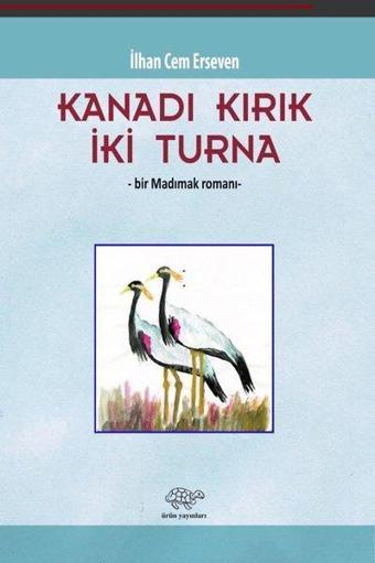 Kanadı Kırık İki Turna - Bir Madımak Romanı - İlhan Cem Erseven - Ürün Yayınları