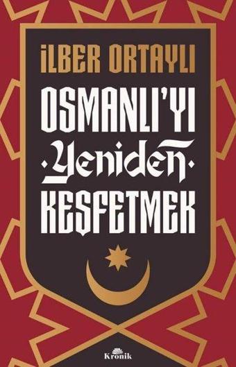 Osmanlı'yı Yeniden Keşfetmek - İlber Ortaylı - Kronik Kitap