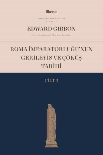 Roma İmparatorluğu'nun Gerileyiş ve Çöküş Tarihi - Cilt 3 - Edward Gibbon - Liberus